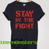 Stay In The Fight T-shirt