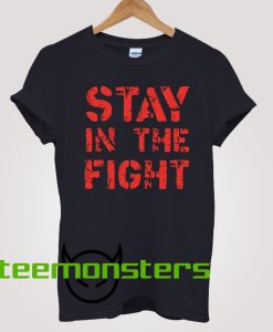 Stay In The Fight T-shirt