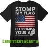 Stomp My Flag Stomp Your Ass Back T-shirt