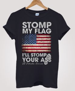 Stomp My Flag Stomp Your Ass T-shirt