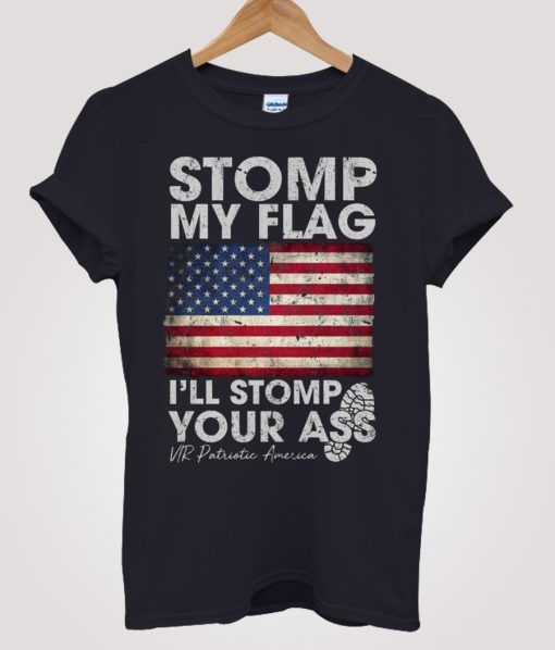 Stomp My Flag Stomp Your Ass T-shirt