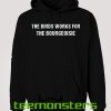 The Bird Work For The Bourgeoisie Hoodie