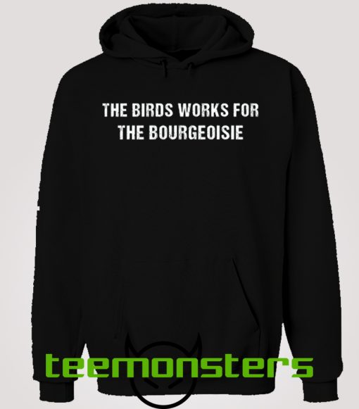 The Bird Work For The Bourgeoisie Hoodie