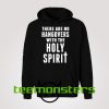 There Are No Hangovers With The Holy Spirit Hoodie