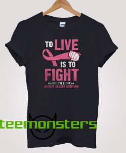 To Live Is To Fight Breast Cancer T-Shirt