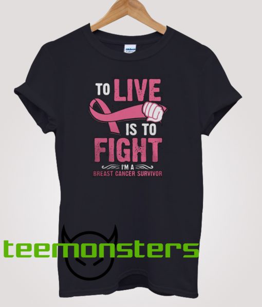 To Live Is To Fight Breast Cancer T-Shirt