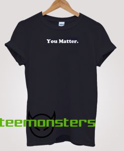 You Matter White Text T-shirt