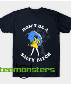 Don't Be A Salty Bitch T-Shirt