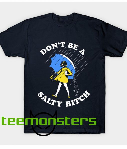 Don't Be A Salty Bitch T-Shirt