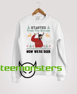 Drake Started From The Bottom Now We're Deer Sweatshirt