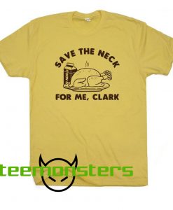 Funny Thanksgiving Save The Neck For Me T-Shirt