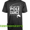 Gott A Love A Good Pole Dance Funny T-shirt