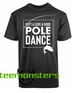 Gott A Love A Good Pole Dance Funny T-shirt