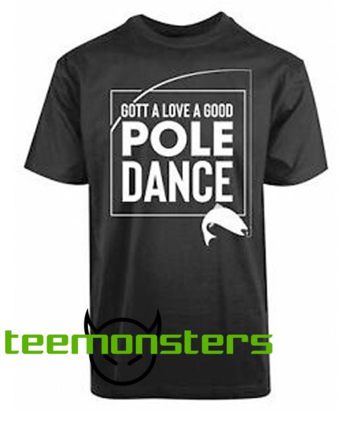 Gott A Love A Good Pole Dance Funny T-shirt