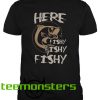 Here Fishy Fishy Fishing T-shirt