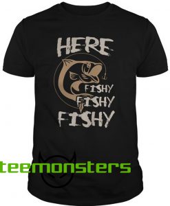 Here Fishy Fishy Fishing T-shirt