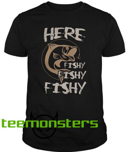 Here Fishy Fishy Fishing T-shirt