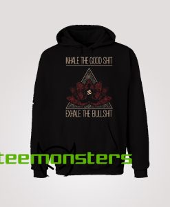 Inhale the Good Shit Echale The Bullshit Hoodie