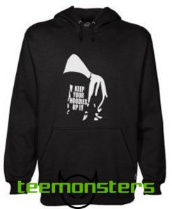 Keep Your Hoodies Up Hoodie