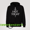 Not Today Needle GoT Hoodie