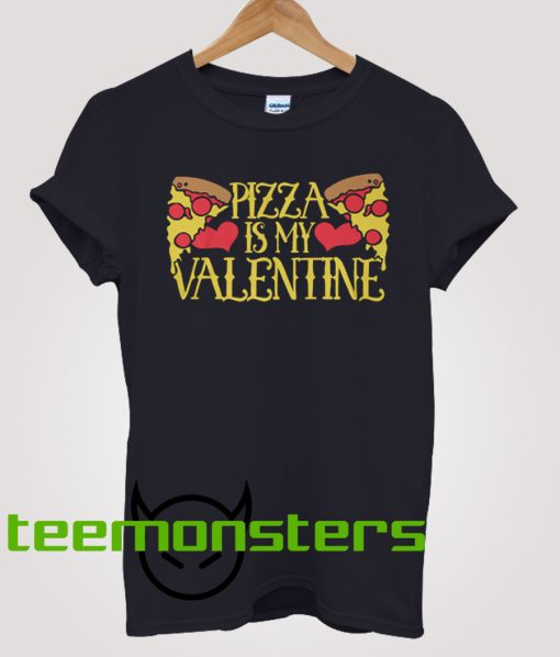 Pizza Is My Valentine T-shirt