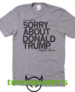 Sorry About Donald Trump T-shirt