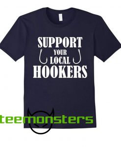 Support Your Local Hookers Fishing T-Shirt