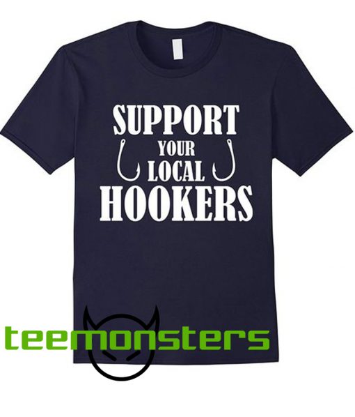 Support Your Local Hookers Fishing T-Shirt