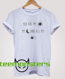 You are my sun my moon and all my star Funny Shirts