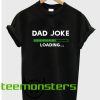 dad joke loading T-shirt