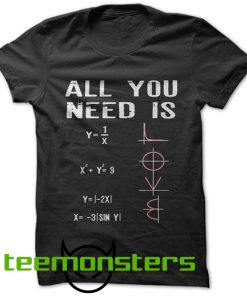 All You Need Is Math Formulas T-shirt