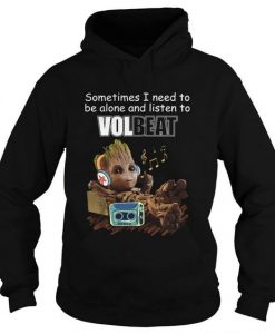 Baby Groot Sometimes I Need To Be Alone And Listen To Volbeat Hoodie DN