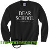 Dear School Sweatshirt