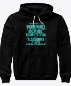 Dear Students MATHEMATICS Is Not About Numbers Hoodie TM