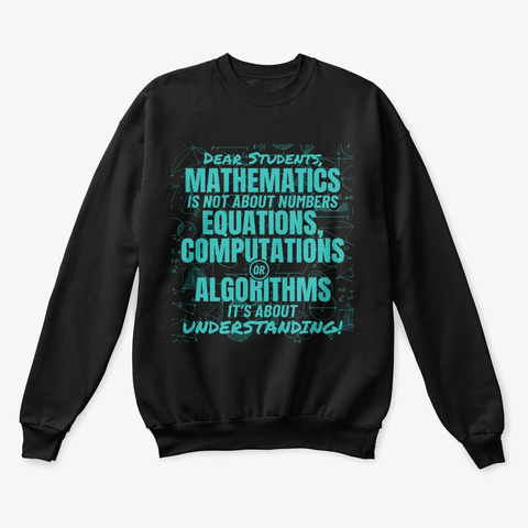 Dear Students MATHEMATICS Is Not About Numbers Sweatshirt TM