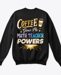 Funny Math Teacher Gift, Coffee Gives Me Sweatshirt TM