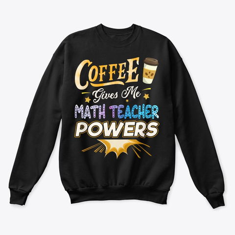 Funny Math Teacher Gift Coffee Gives Me Sweatshirt TM