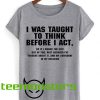 I Was Taught To Think T-Shirt