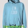 I am Cold blue Sky Hoodie