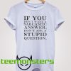 If You Dont Want Sarcastic Funny T-shirt