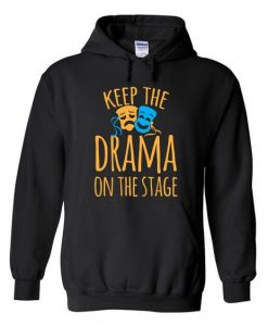 Keep the drama on the stage hoodie DN