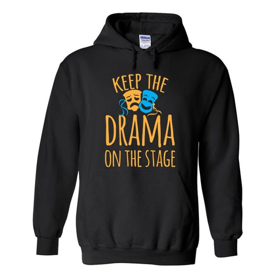 Keep the drama on the stage hoodie DN