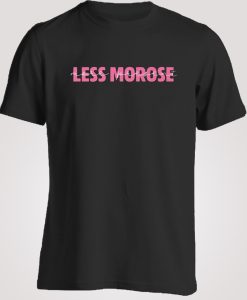 Less Morose More Present T-shirt