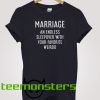 Marriage Endless T-shirt Funny Quote T-shirt