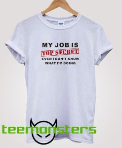 My Job Is Top Secret T-shirt