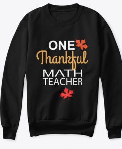 One Thankful Math Teacher Gift Sweatshirt TM