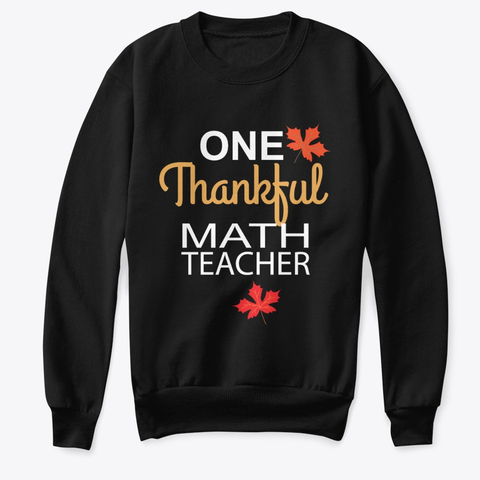 One Thankful Math Teacher Gift Sweatshirt TM