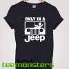 Only In A Jeep T-shirt