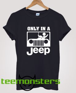 Only In A Jeep T-shirt