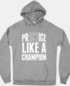 Practice (Act) Like A Champion Hoodie DN